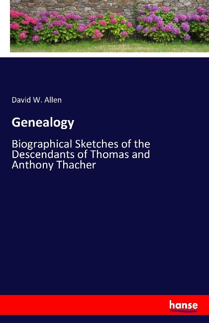 Genealogy: Biographical Sketches of the Descendants of Thomas and Anthony Thacher
