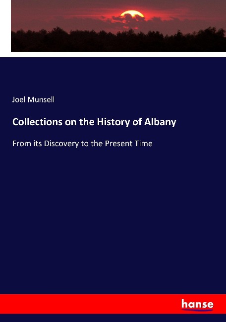Collections on the History of Albany: From its Discovery to the Present Time