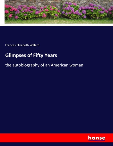 Glimpses of Fifty Years: the autobiography of an American woman