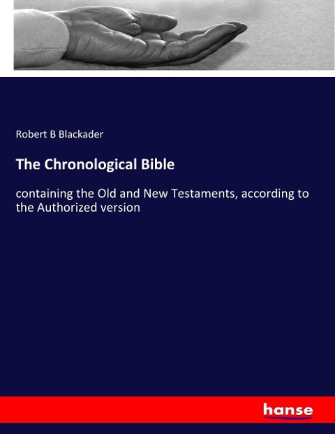 The Chronological Bible: containing the Old and New Testaments, according to the Authorized version