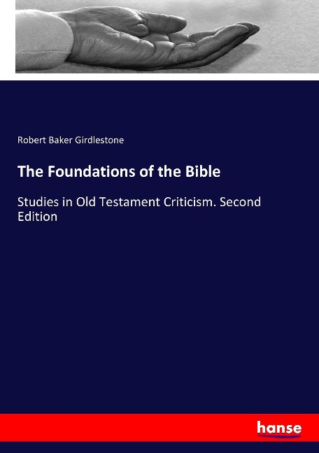 The Foundations of the Bible: Studies in Old Testament Criticism. Second Edition