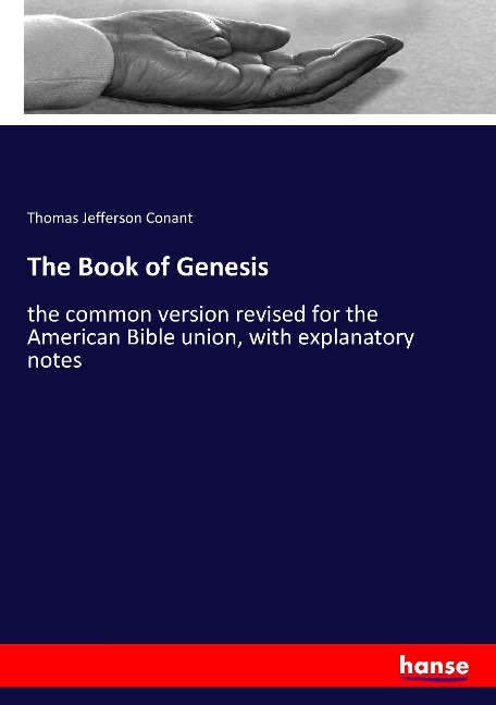 The Book of Genesis: the common version revised for the American Bible union, with explanatory notes