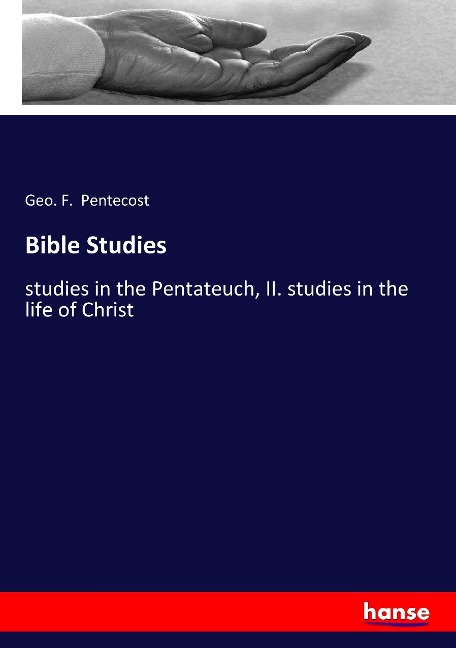 Bible Studies: studies in the Pentateuch, II. studies in the life of Christ
