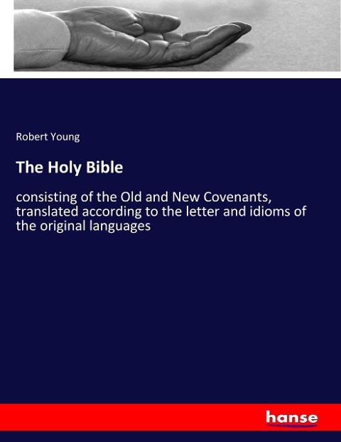 The Holy Bible: consisting of the Old and New Covenants, translated according to the letter and idioms of the original languages