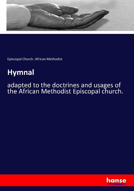Hymnal: adapted to the doctrines and usages of the African Methodist Episcopal church.