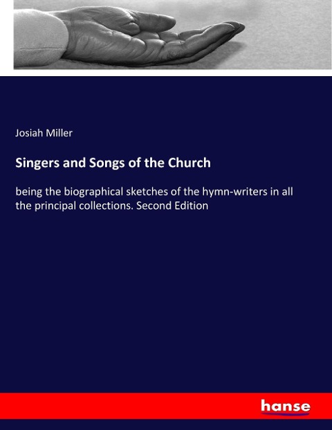 Singers and Songs of the Church: being the biographical sketches of the hymn-writers in all the principal collections. Second Edition