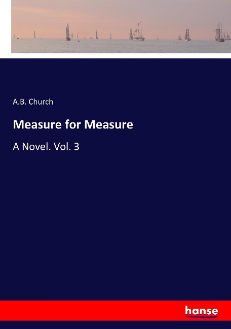 Measure for Measure: A Novel. Vol. 3