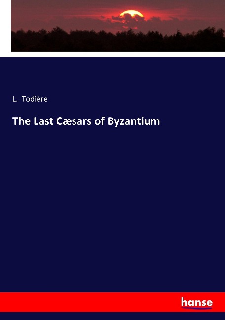The Last Cæsars of Byzantium