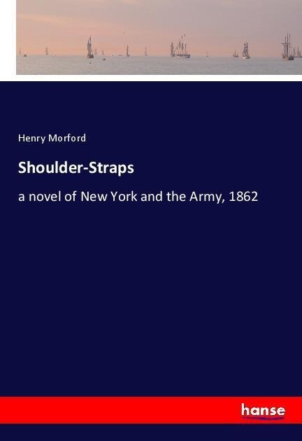 Shoulder-Straps: a novel of New York and the Army, 1862