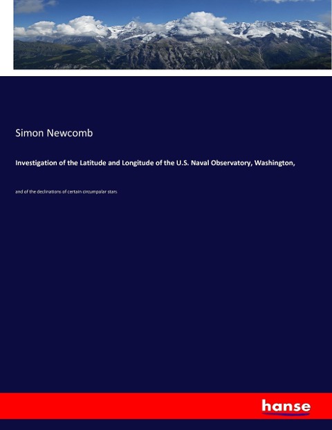Investigation of the Latitude and Longitude of the U.S. Naval Observatory, Washington,: and of the declinations of certain circumpolar stars