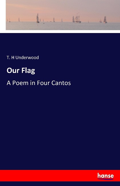 Our Flag: A Poem in Four Cantos