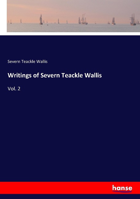 Writings of Severn Teackle Wallis: Vol. 2
