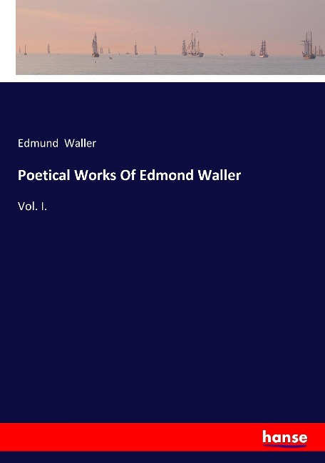 Poetical Works Of Edmond Waller: Vol. I.