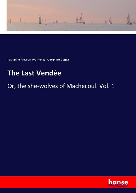 The Last Vendée: Or, the she-wolves of Machecoul. Vol. 1