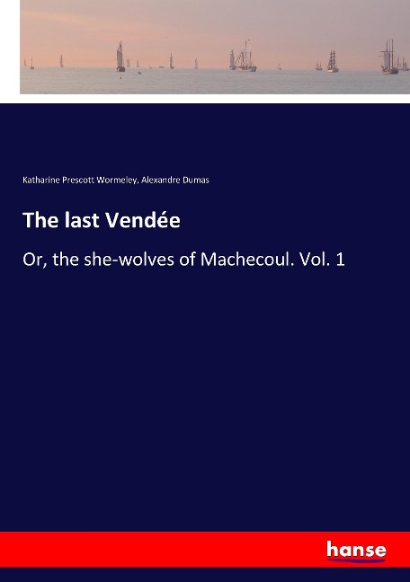 The last Vendée: Or, the she-wolves of Machecoul. Vol. 1