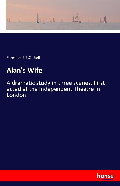Alans Wife: A dramatic study in three scenes. First acted at the Independent Theatre in London.