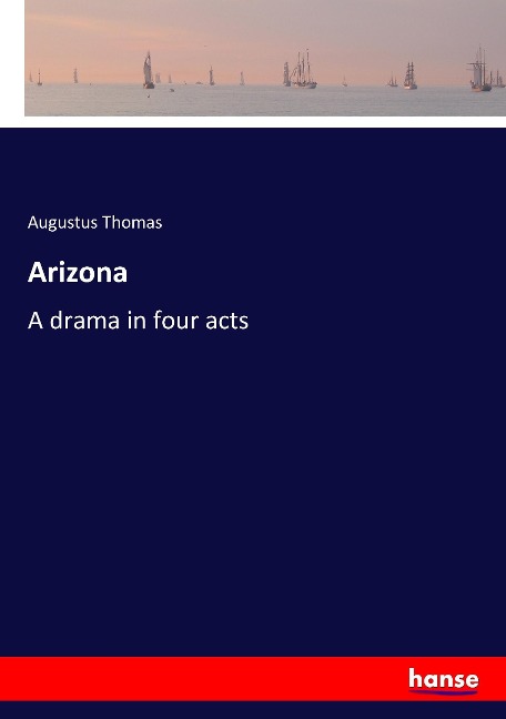 Arizona: A drama in four acts