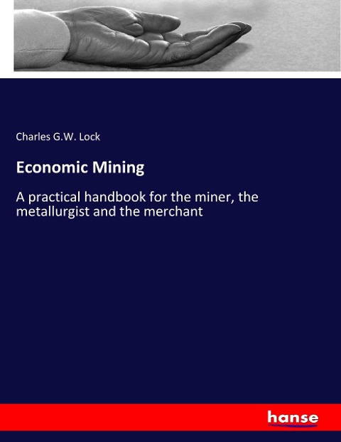 Economic Mining: A practical handbook for the miner, the metallurgist and the merchant