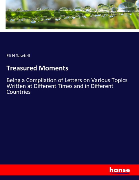 Treasured Moments: Being a Compilation of Letters on Various Topics Written at Different Times and in Different Countries