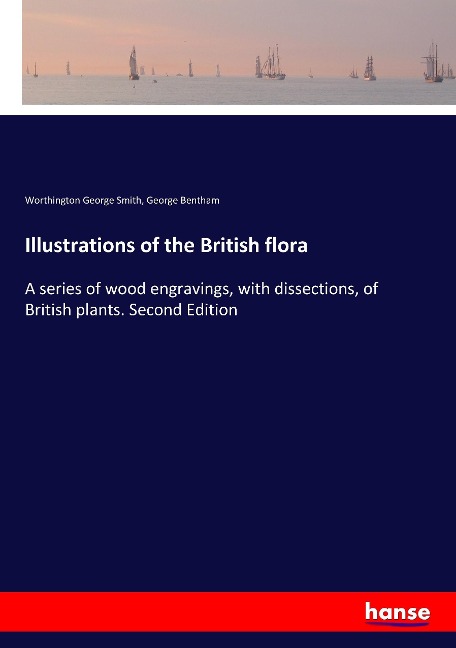 Illustrations of the British flora: A series of wood engravings, with dissections, of British plants. Second Edition