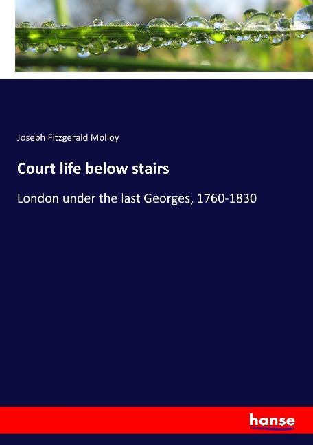 Court life below stairs: London under the last Georges, 1760-1830