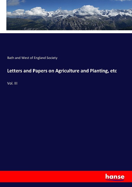 Letters and Papers on Agriculture and Planting, etc: Vol. III