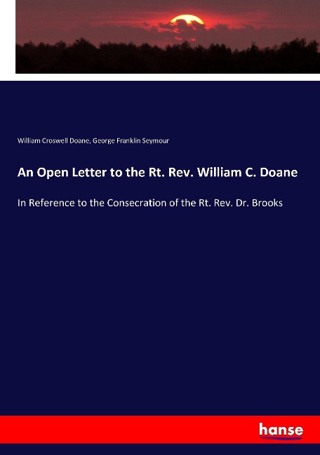 An Open Letter to the Rt. Rev. William C. Doane: In Reference to the Consecration of the Rt. Rev. Dr. Brooks