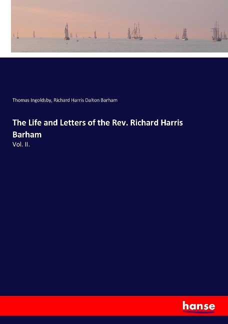 The Life and Letters of the Rev. Richard Harris Barham: Vol. II.