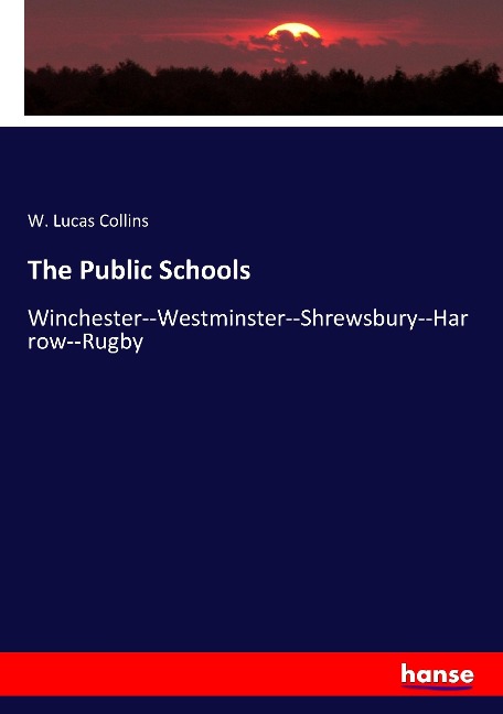 The Public Schools: Winchester--Westminster--Shrewsbury--Harrow--Rugby
