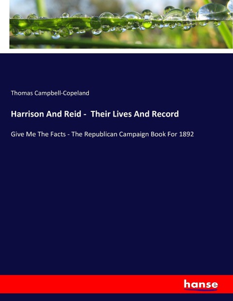 Harrison And Reid -  Their Lives And Record: Give Me The Facts - The Republican Campaign Book For 1892
