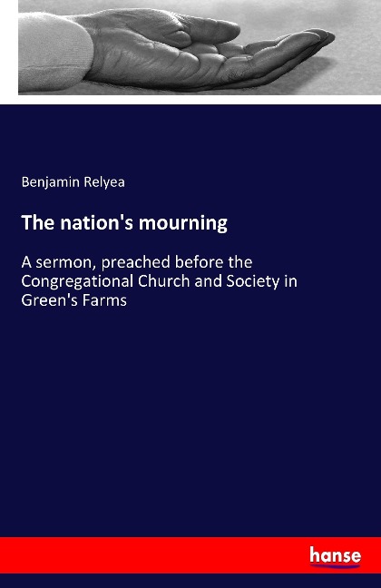 The nations mourning: A sermon, preached before the Congregational Church and Society in Greens Farms