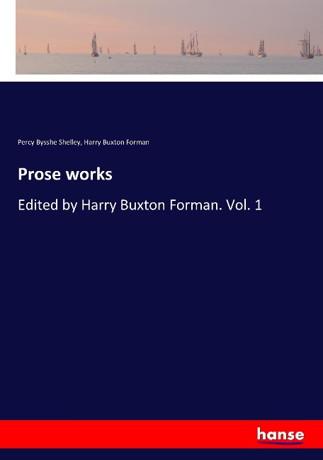 Prose works: Edited by Harry Buxton Forman. Vol. 1