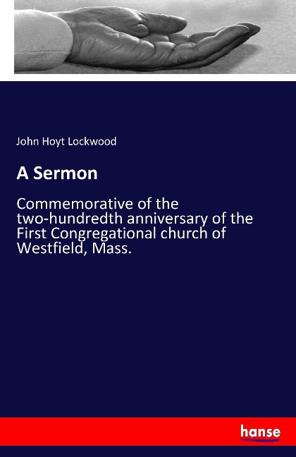 A Sermon: Commemorative of the two-hundredth anniversary of the First Congregational church of Westfield, Mass.