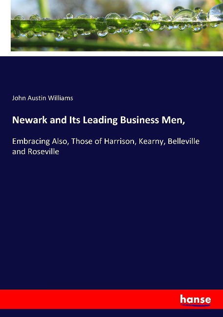 Newark and Its Leading Business Men,: Embracing Also, Those of Harrison, Kearny, Belleville and Roseville