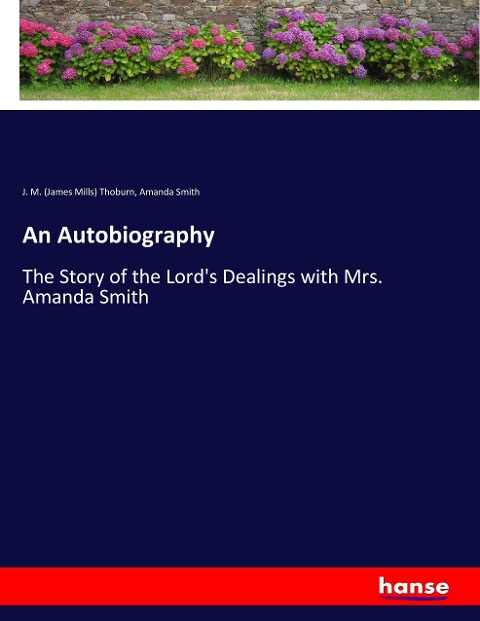 An Autobiography: The Story of the Lords Dealings with Mrs. Amanda Smith