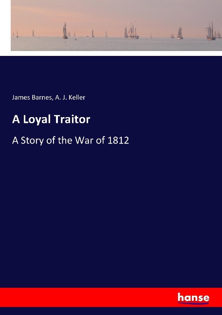 A Loyal Traitor: A Story of the War of 1812