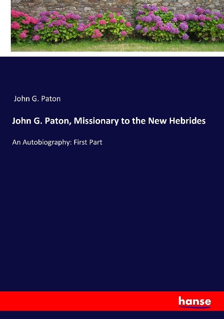 John G. Paton, Missionary to the New Hebrides: An Autobiography: First Part