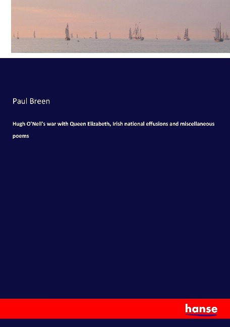 Hugh ONells war with Queen Elizabeth, Irish national effusions and miscellaneous poems