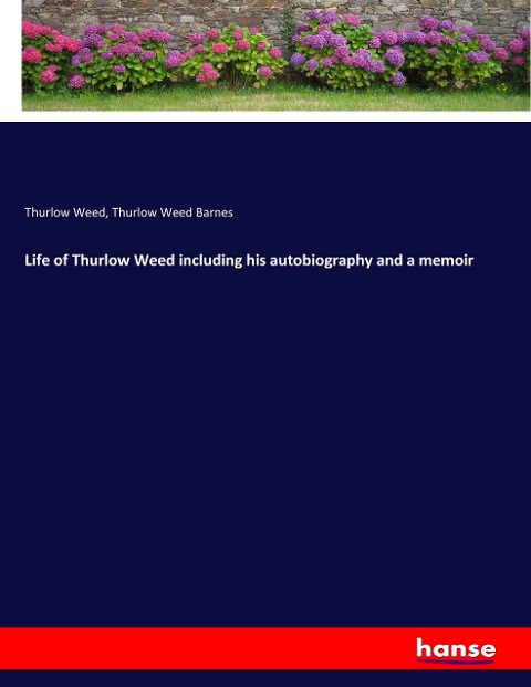 Life of Thurlow Weed including his autobiography and a memoir