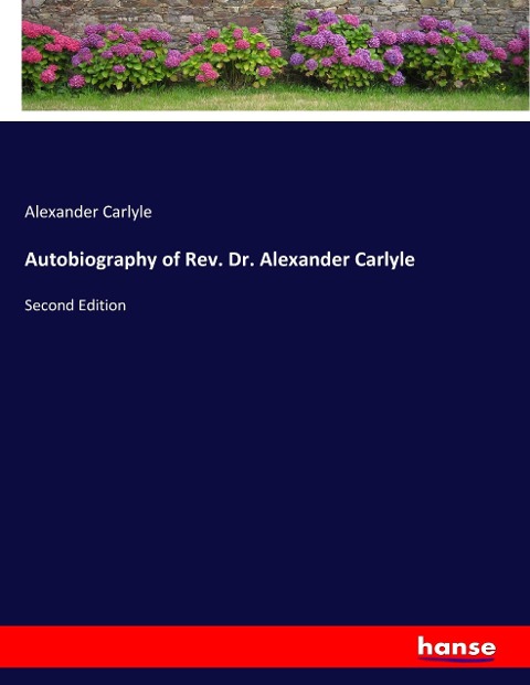 Autobiography of Rev. Dr. Alexander Carlyle: Second Edition