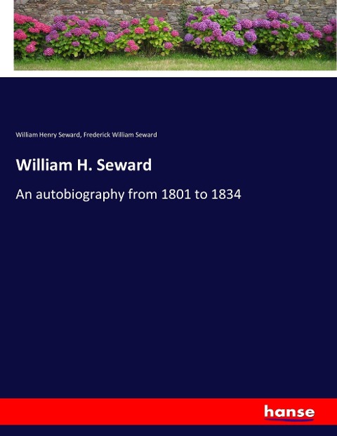 William H. Seward: An autobiography from 1801 to 1834
