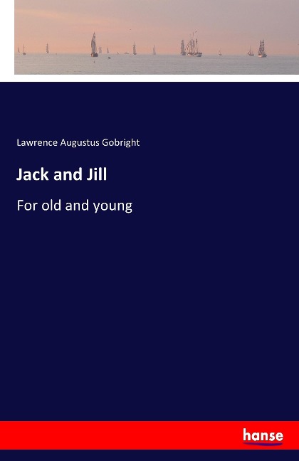 Jack and Jill: For old and young