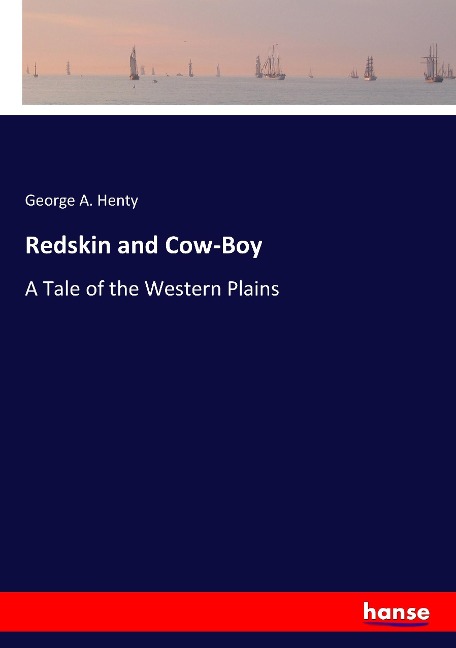 Redskin and Cow-Boy: A Tale of the Western Plains