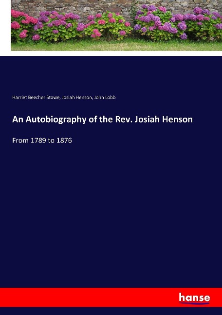 An Autobiography of the Rev. Josiah Henson: From 1789 to 1876