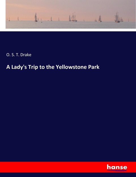 A Ladys Trip to the Yellowstone Park
