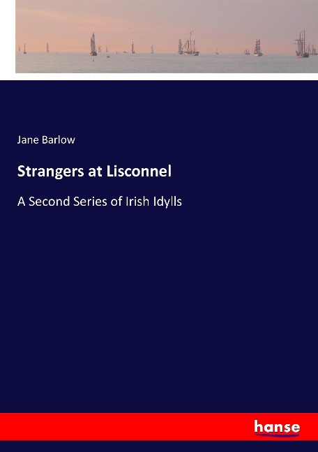 Strangers at Lisconnel: A Second Series of Irish Idylls