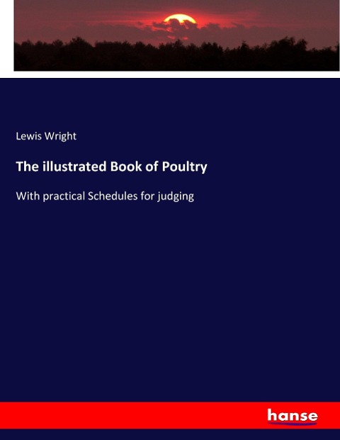 The illustrated Book of Poultry: With practical Schedules for judging