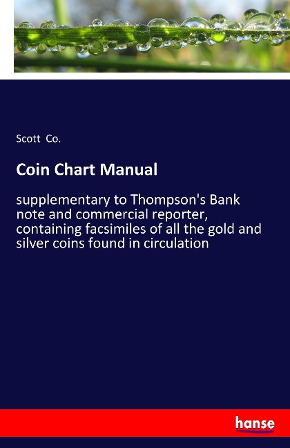 Coin Chart Manual: supplementary to Thompson's Bank note and commercial reporter, containing facsimiles of all the gold and silver coins found in circulation