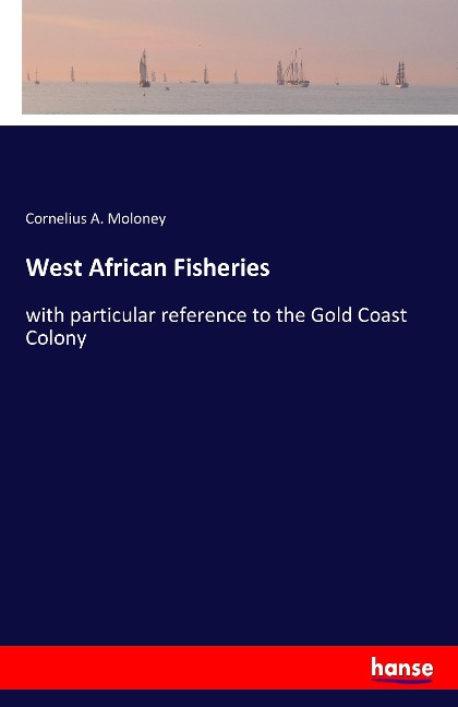 West African Fisheries: with particular reference to the Gold Coast Colony