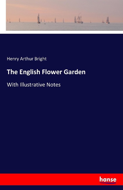 The English Flower Garden: With Illustrative Notes